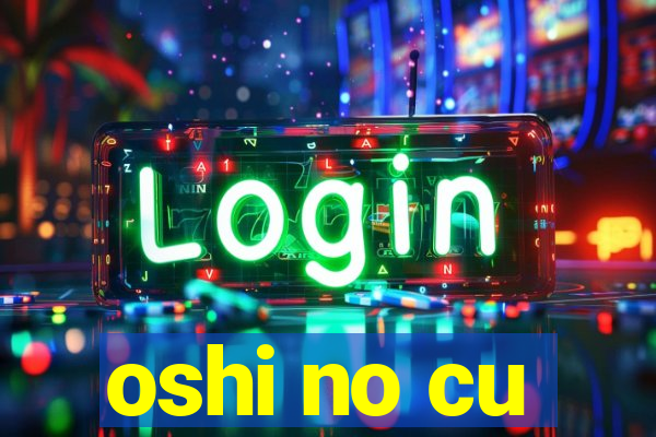 oshi no cu